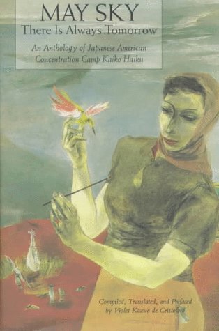 May Sky: There Is Always Tomorrow : An Anthology of Japanese American Concentration Camp Kaiko Haiku (Sun & Moon Classics S.) Poetry
