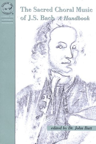 The Sacred Choral Music of J. S. Bach: A Handbook Arts & Music