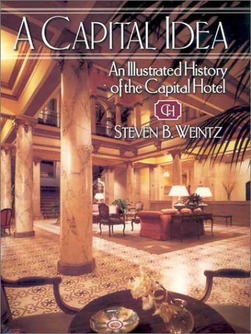 A Capital Idea: An Illustrated History of the Capital Hotel book