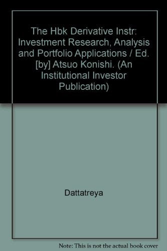 Handbook of Derivative Instruments: Investment Research, Analysis and Portfolio Applications: Investment Research, Analysis and Portfolio ... (An Institutional Investor Publication) Business & Technology