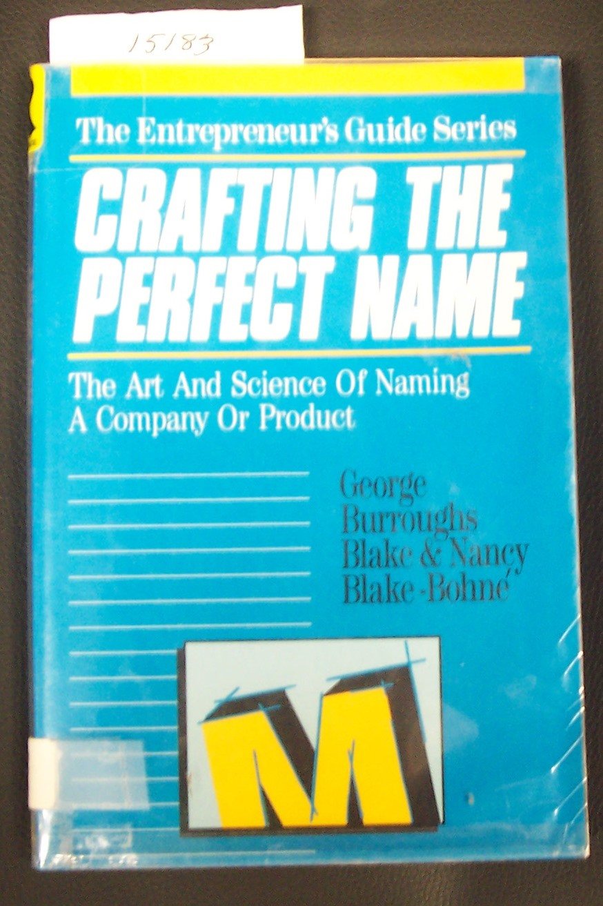 Crafting the Perfect Name: The Art and Science of Naming a Company or Product (Entrepreneur's Guide Series) Business, Finance & Career