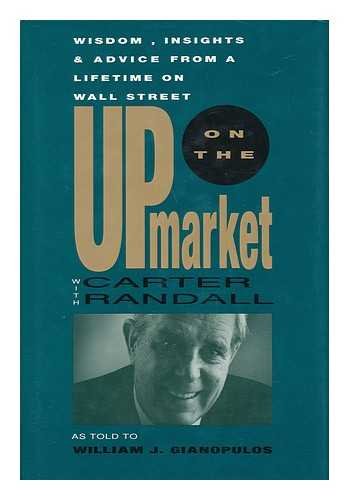Up on the Market With Carter Randall: Wisdom, Insights, & Advice from a Lifetime on Wall Street Business & Technology