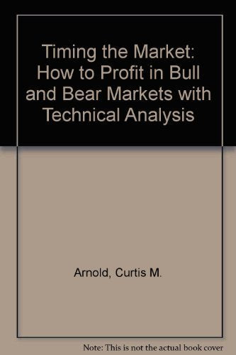 Timing the Market: How to Profit in Bull and Bear Markets With Technical Analysis Business & Technology
