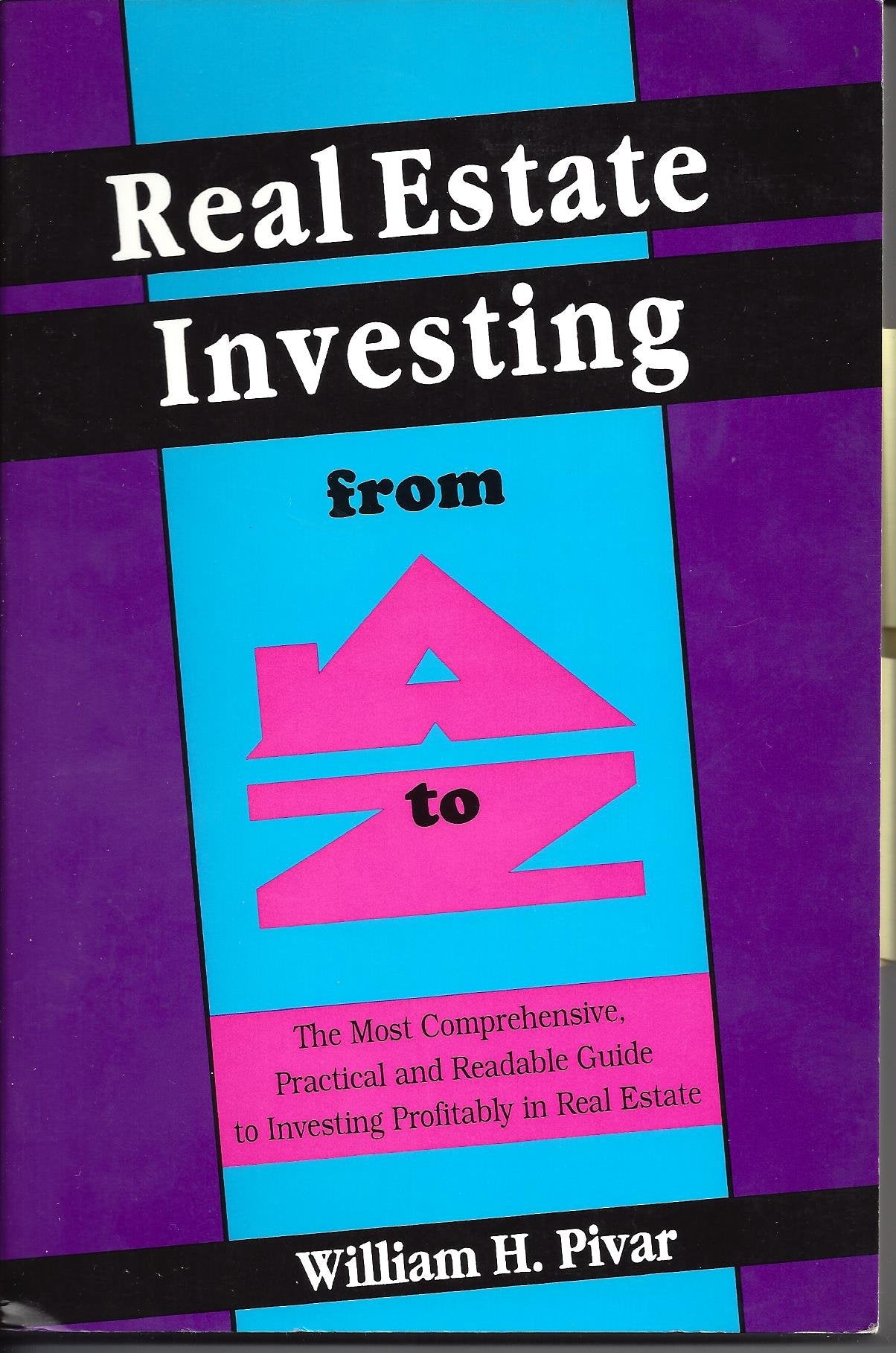 Real Estate Investing from A to Z: The Most Comprehensive, Practical and Readable Guide to Investing Profitably in Real Estate Business, Finance & Career