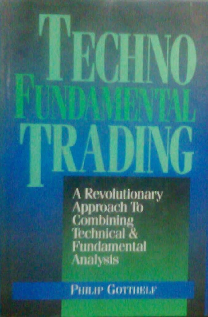 Technofundamental Trading: A Revolutionary Approach to Combining Technical and Fundamental Analysis Business & Technology