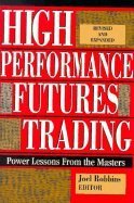 High Performance Futures Trading: Power Lessons from the Masters Business, Finance & Career