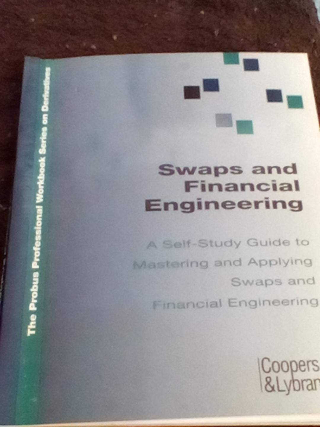 Swaps and Financial Engineering: A Self-Study Guide to Mastering and Applying Swaps and Financial Engineering (Probus Professional Workbook Series O) Business, Finance & Career