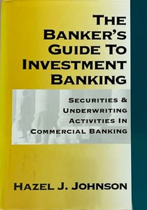 The Banker's Guide to Investment Banking: Securities & Underwriting Activities in Commercial Banking Business, Finance & Career