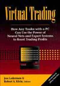 Virtual Trading: How Any Trader With a PC Can Use the Power of Neural Nets and Expert Systems to Boost Trading Profits Business, Finance & Career
