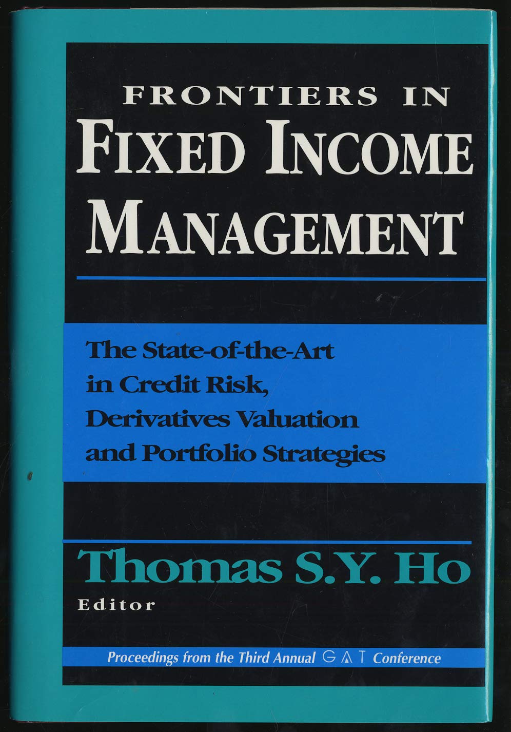 Frontiers in Fixed Income Management: The State-Of-The-Art in Credit Risk, Derivatives Valuation and Portfolio Strategies Business, Finance & Career