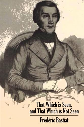 That Which is Seen, and That Which is Not Seen: An Economic Essay Law