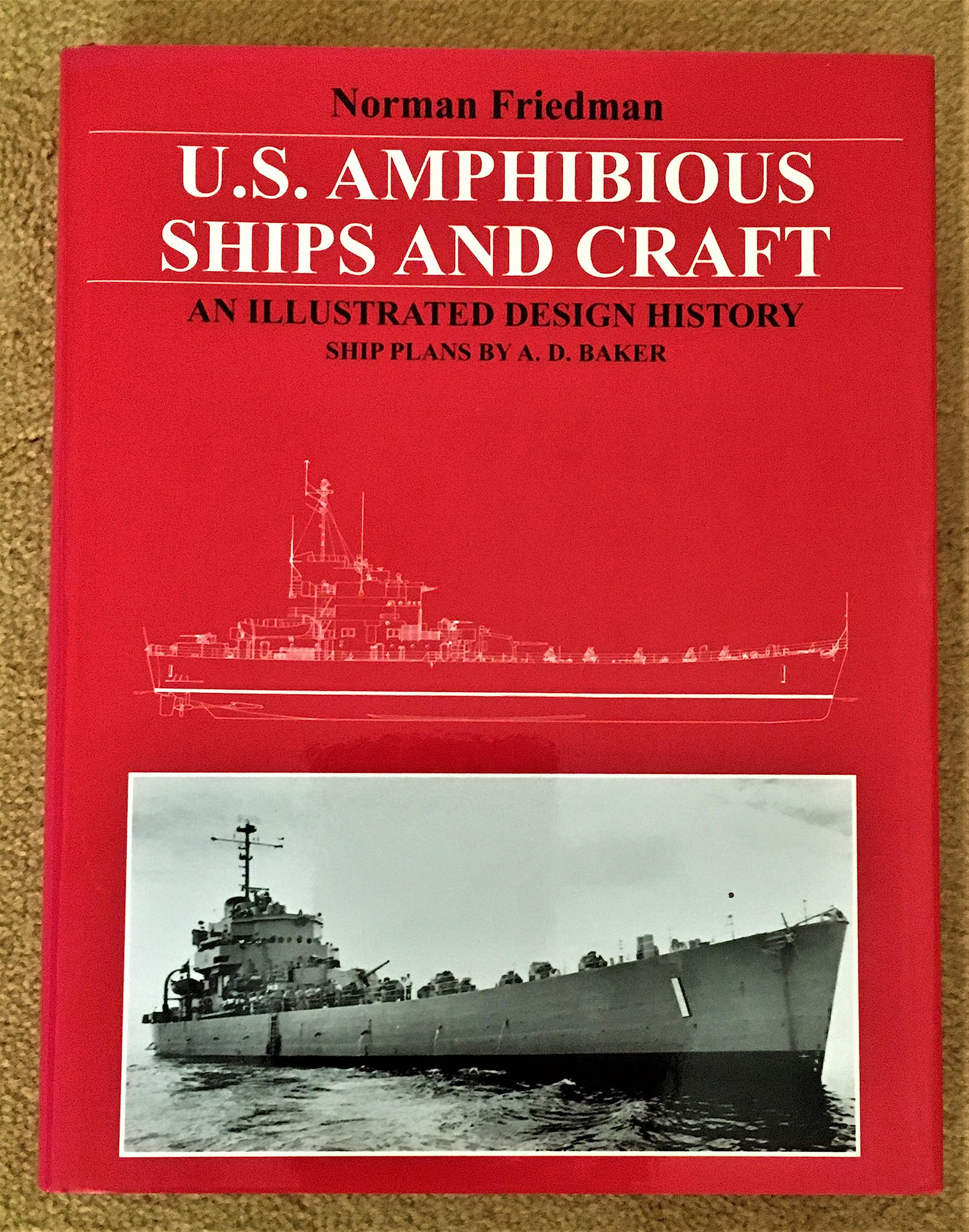 U.S. Amphibious Ships and Craft: An Illustrated Design History: An Illustrated Design History / by Norman Friedman ; Ship Plans by A.D. Baker III and Norman Friedman. Politics & History