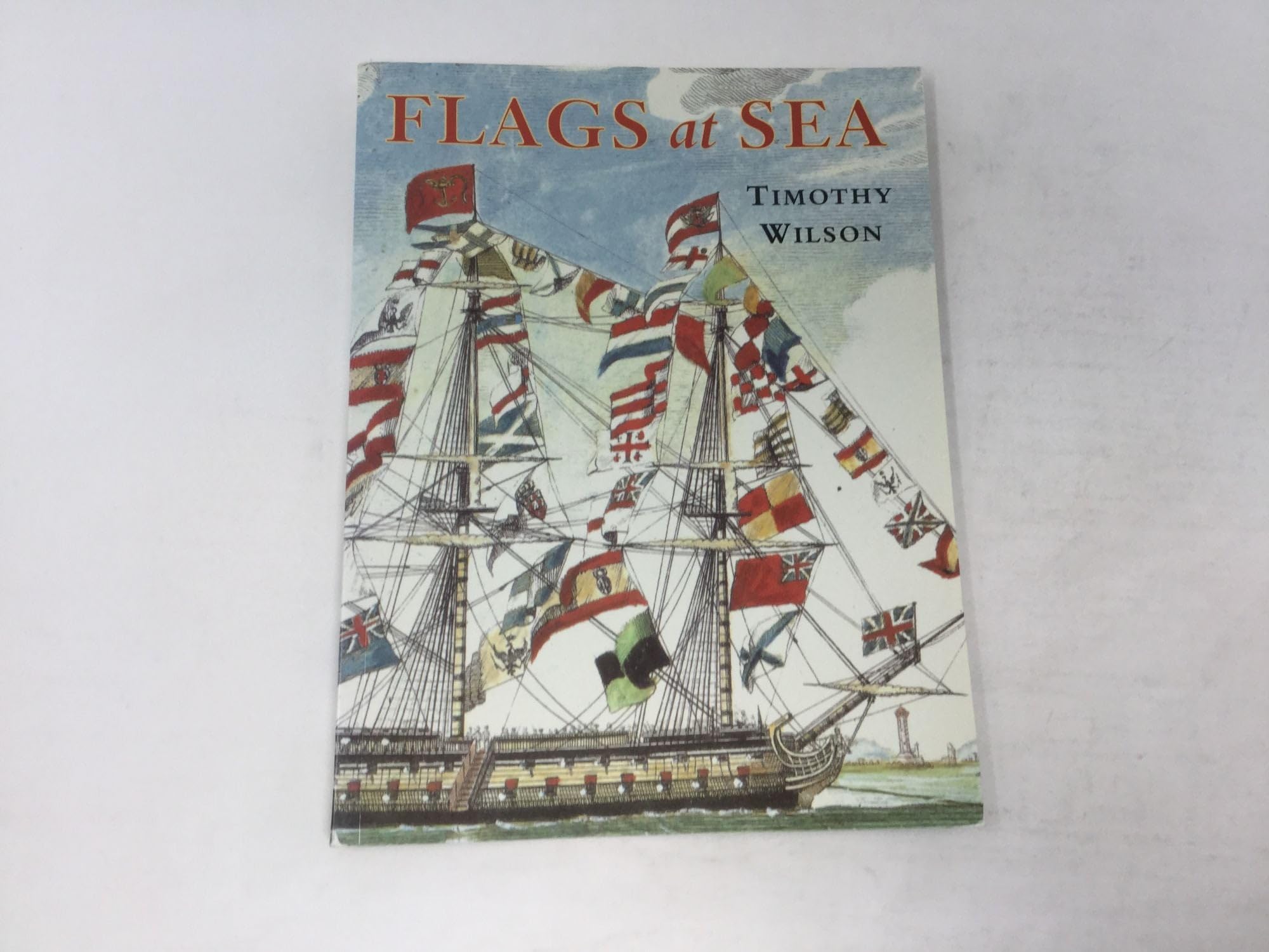 Flags at Sea: A Guide to the Flags Flown at Sea by Ships of the Major Maritime Nations, from the 16th Century to the Present Day, Illustrated from the Collections Arts & Culture Books