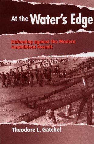 At the Water's Edge: Defending Against the Modern Amphibious Assualt: Defending Against the Modern Amphibious Assault Social Sciences