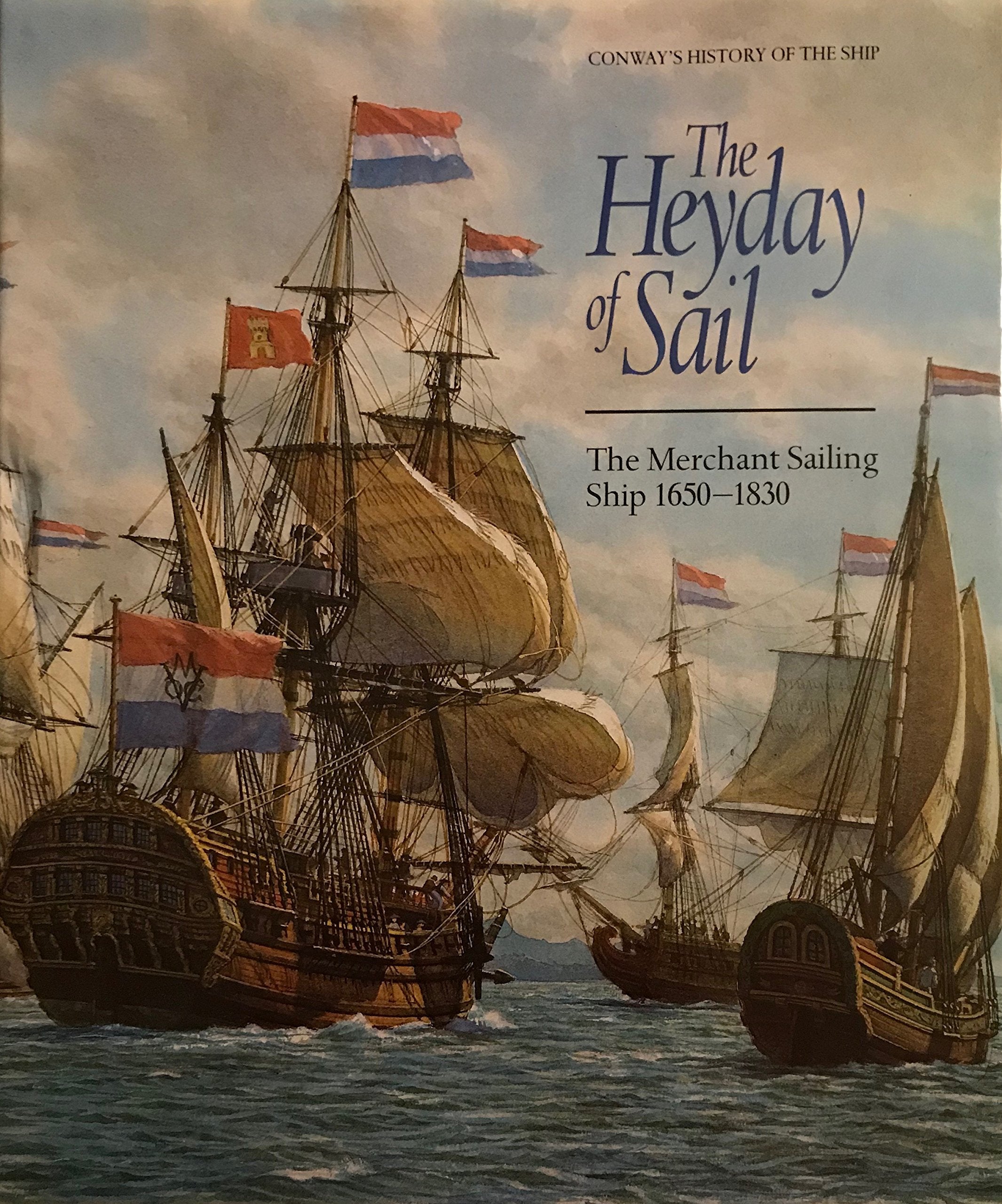 The Heyday of Sail: The Merchant Sailing Ship 1650-1830 (Conway's History of the Ship) Books
