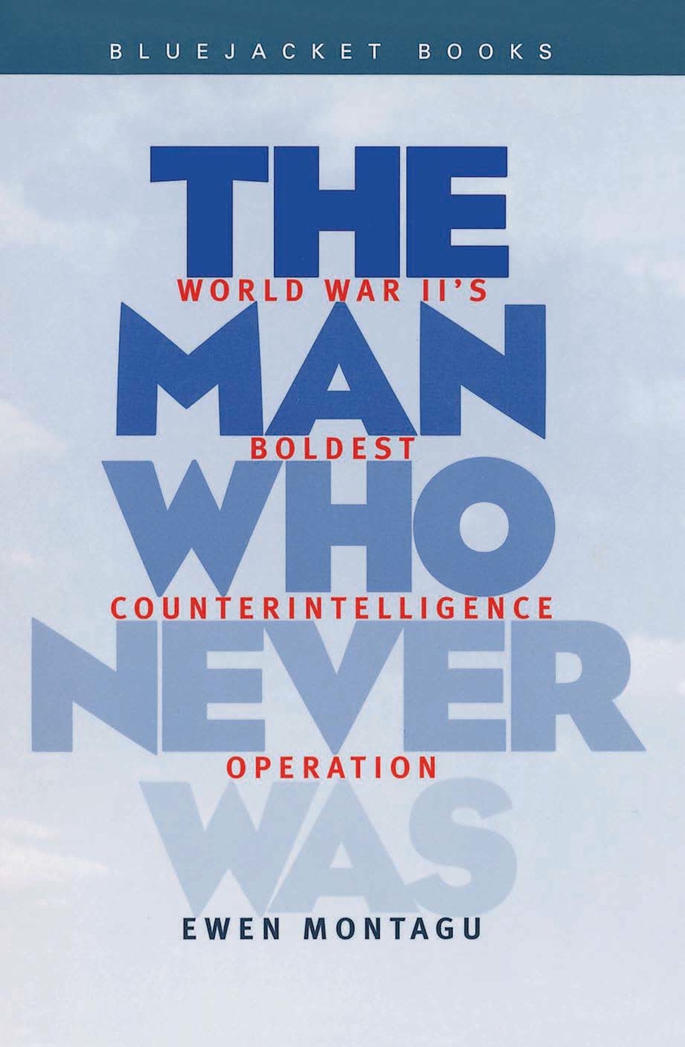 Man Who Never Was: Worldwar Ii's Boldest Counterintelligence Operation (Bluejacket Books) Politics & History