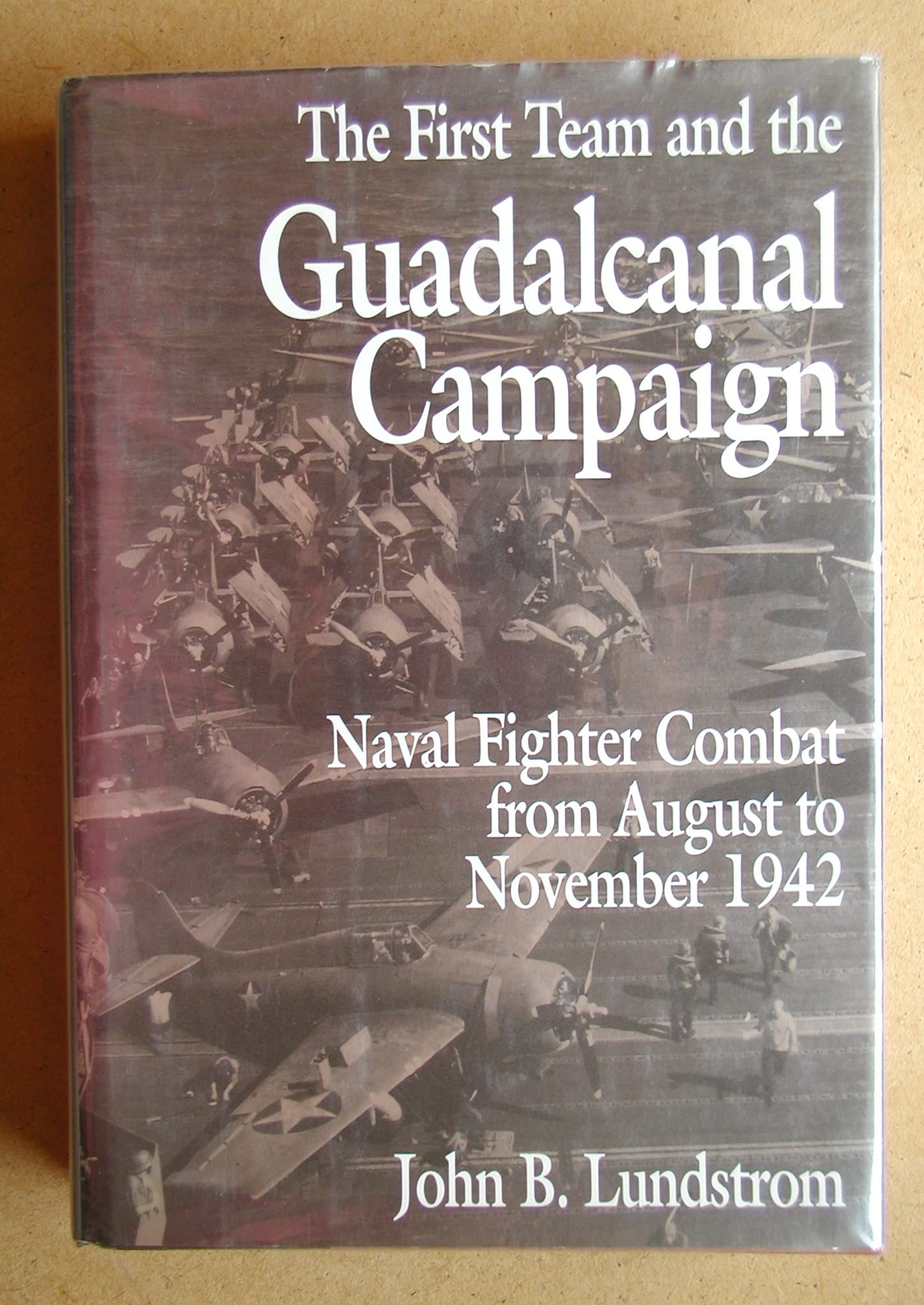 The First Team and the Guadalcanal Campaign: Naval Fighter Combat from August to November 1942 Politics & History