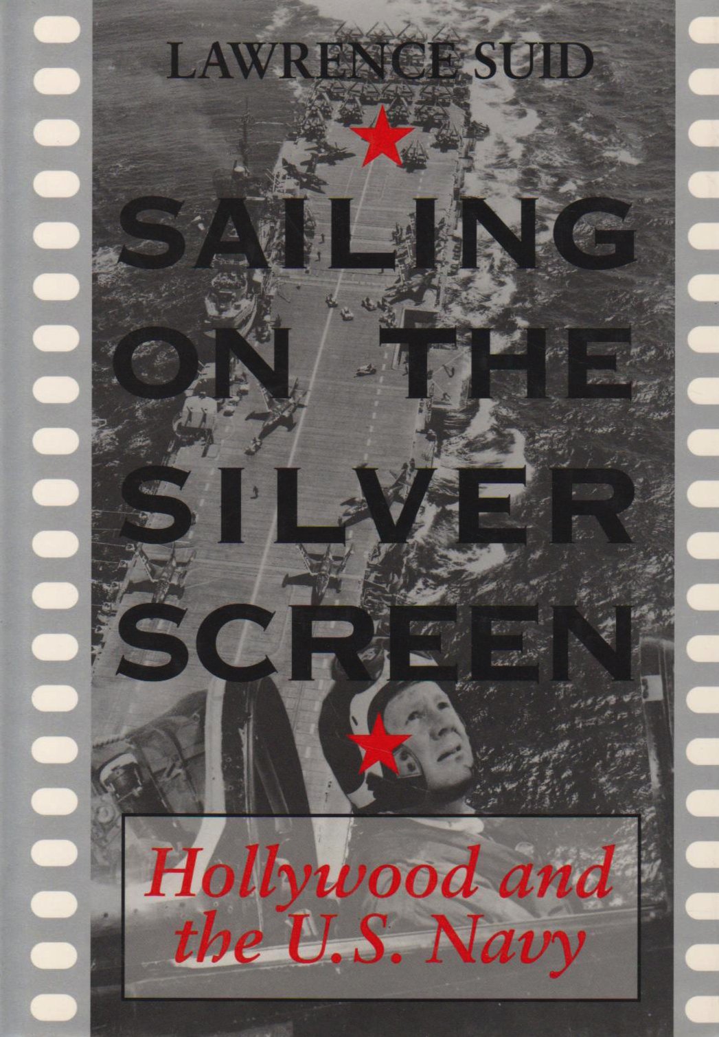 Sailing On The Silver Screen: Hollywood and the U.S. Navy Film, Art & Culture