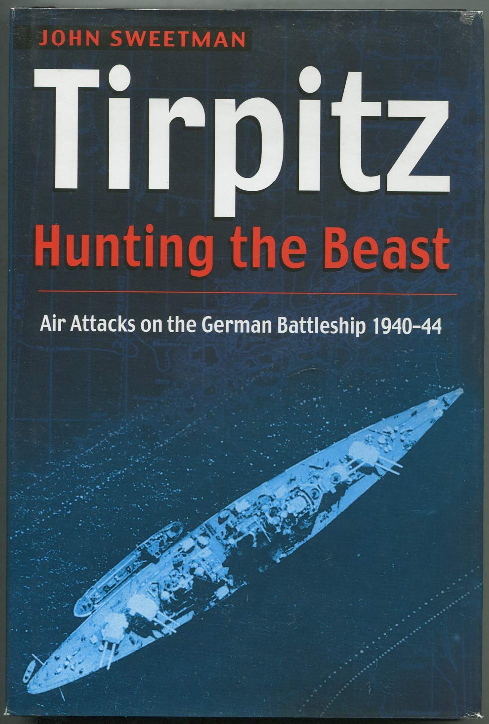 Tirpitz: Hunting the Beast : Air Attacks on the German Battleship 1940-44 Politics & History