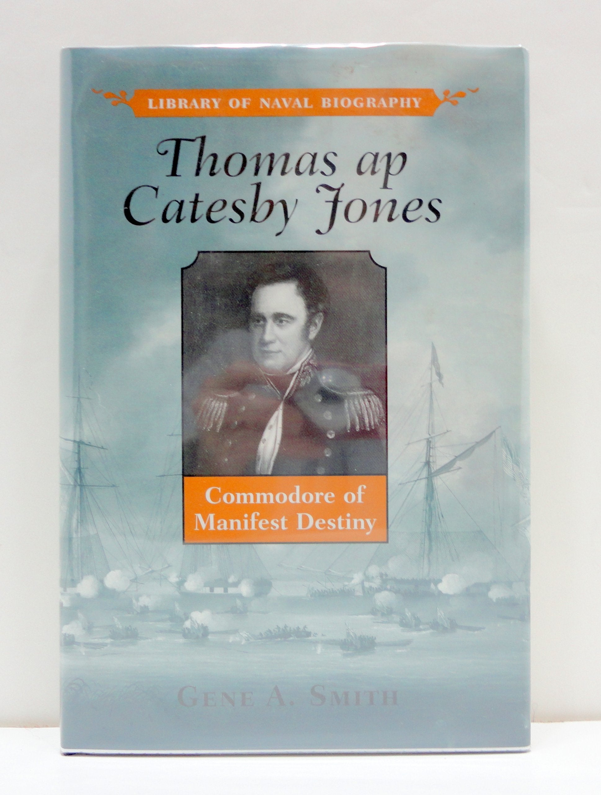 Thomas AP Catesby Jones: Commodore of Manifest Destiny (Library of Naval Biography) Memories