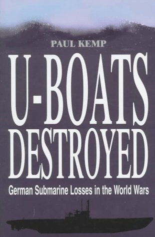 U-Boats Destroyed: German Submarine Losses in the World Wars book