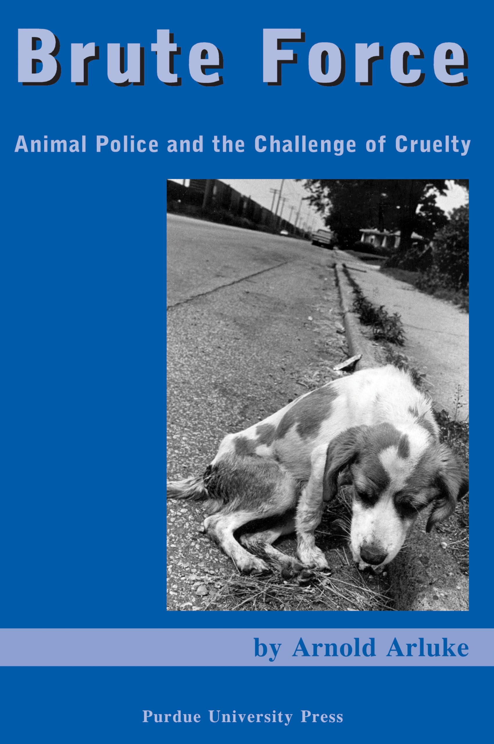 Brute Force: Animal Police and the Challenge of Cruelty book