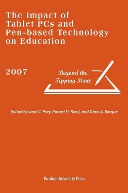 The Impact of Tablet PC's and Pen-Based Technology on Education 2007: Beyond the Tipping Point book