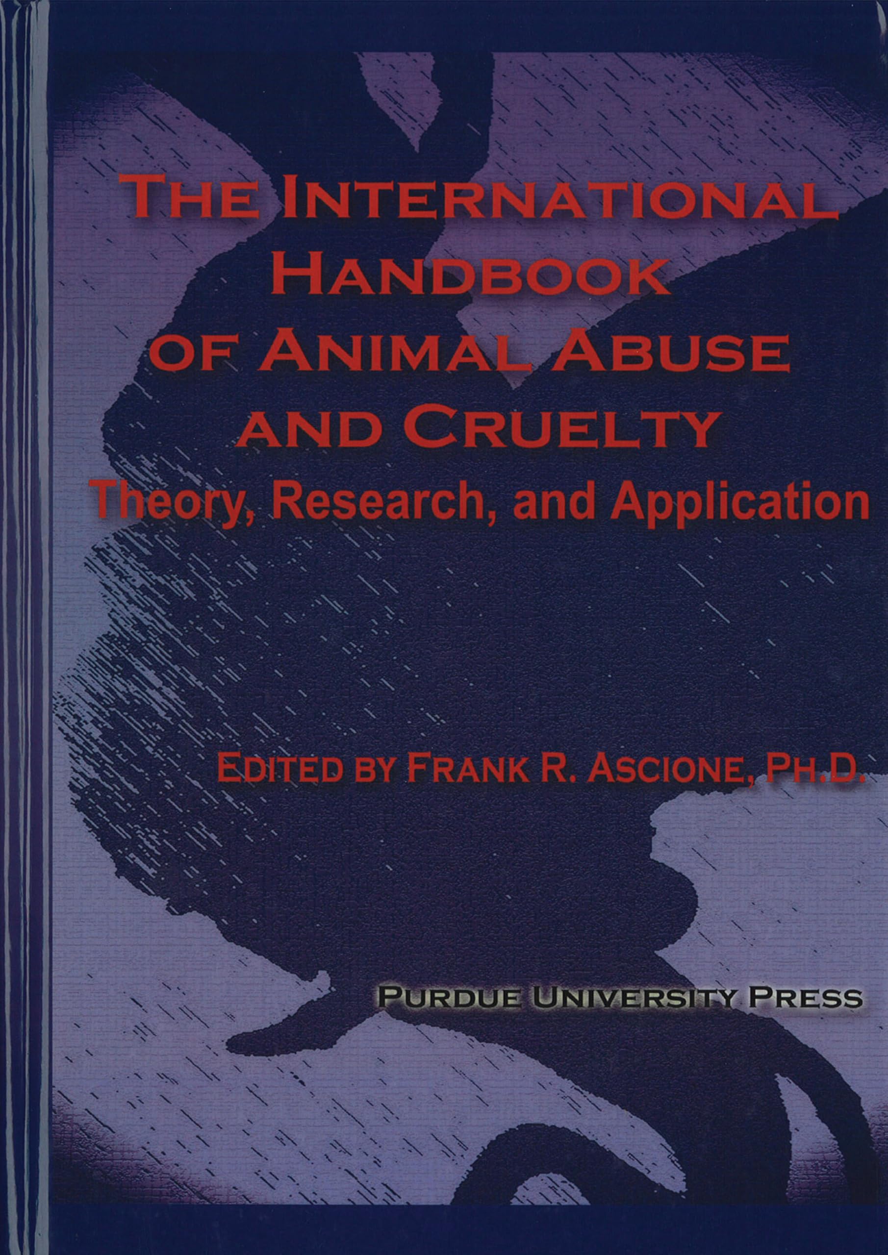 International Handbook of Animal Abuse and Cruelty: Theory, Research, and Application (New Directions in the Human-animal Bond) Psychology
