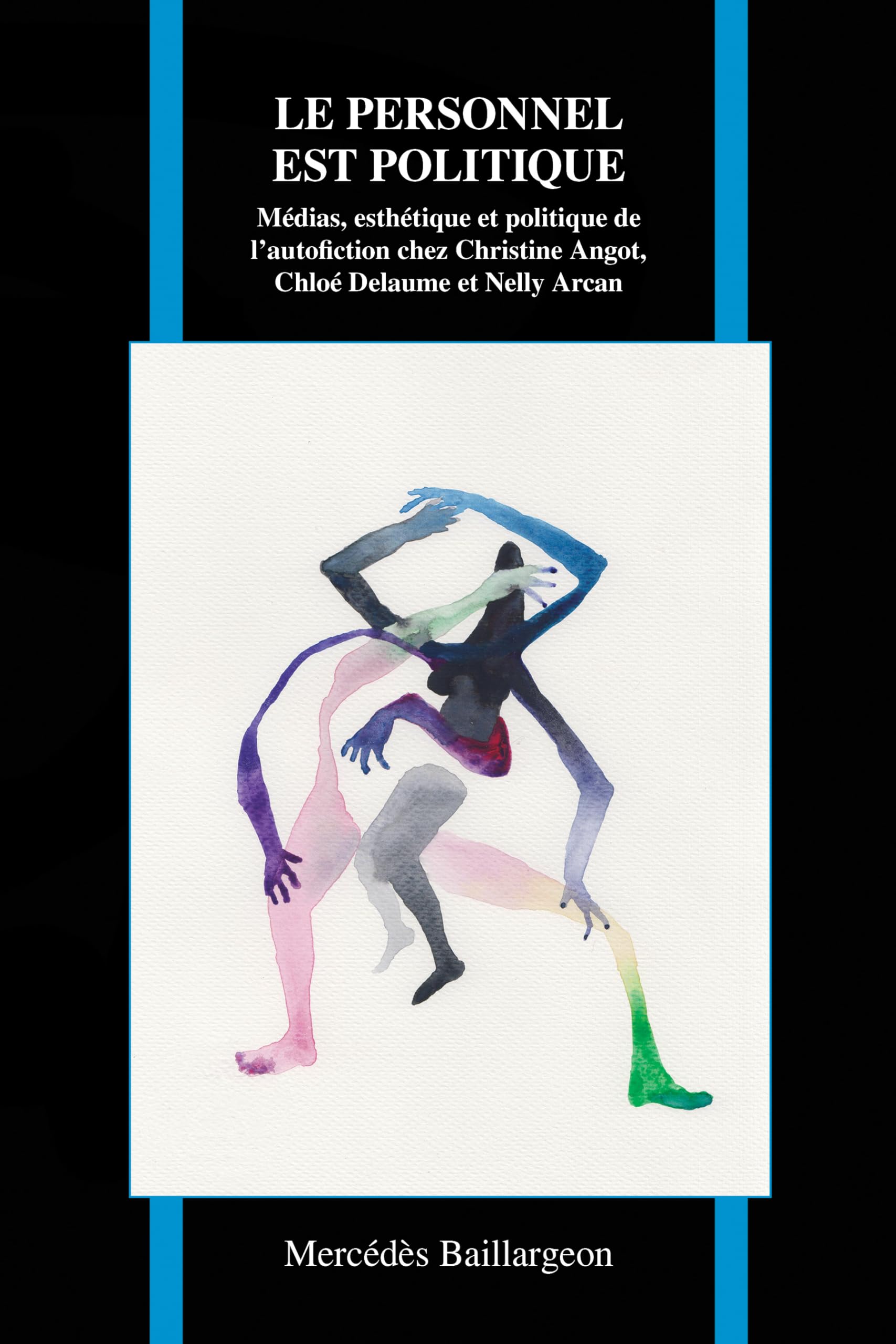 Le Personnel Est Politique: Médias, esthétique, et politique de l'autofiction chez Christine Angot, Chloé Delaume, and Nelly Arcan book