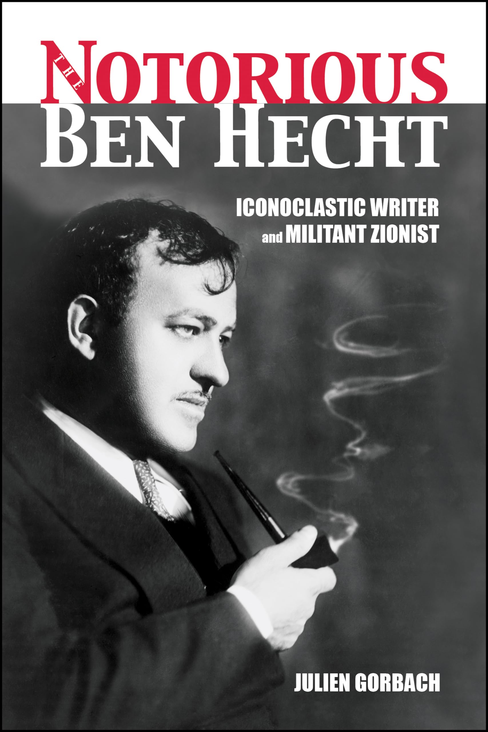The Notorious Ben Hecht: Iconoclastic Writer and Militant Zionist Social Sciences
