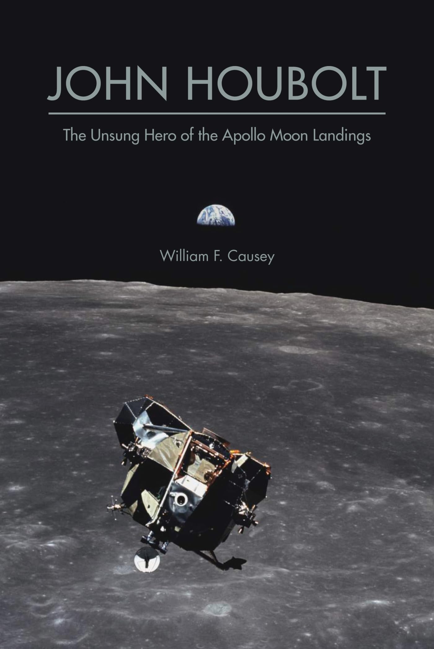 John Houbolt: The Unsung Hero of the Apollo Moon Landings (Purdue Studies in Aeronautics and Astronautics) Science Books
