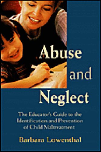 Abuse and Neglect: The Educator's Guide to the Identification and Prevention of Child Abuse: The Educator's Guide to the Identification and Prevention of Child Maltreatment Medicine