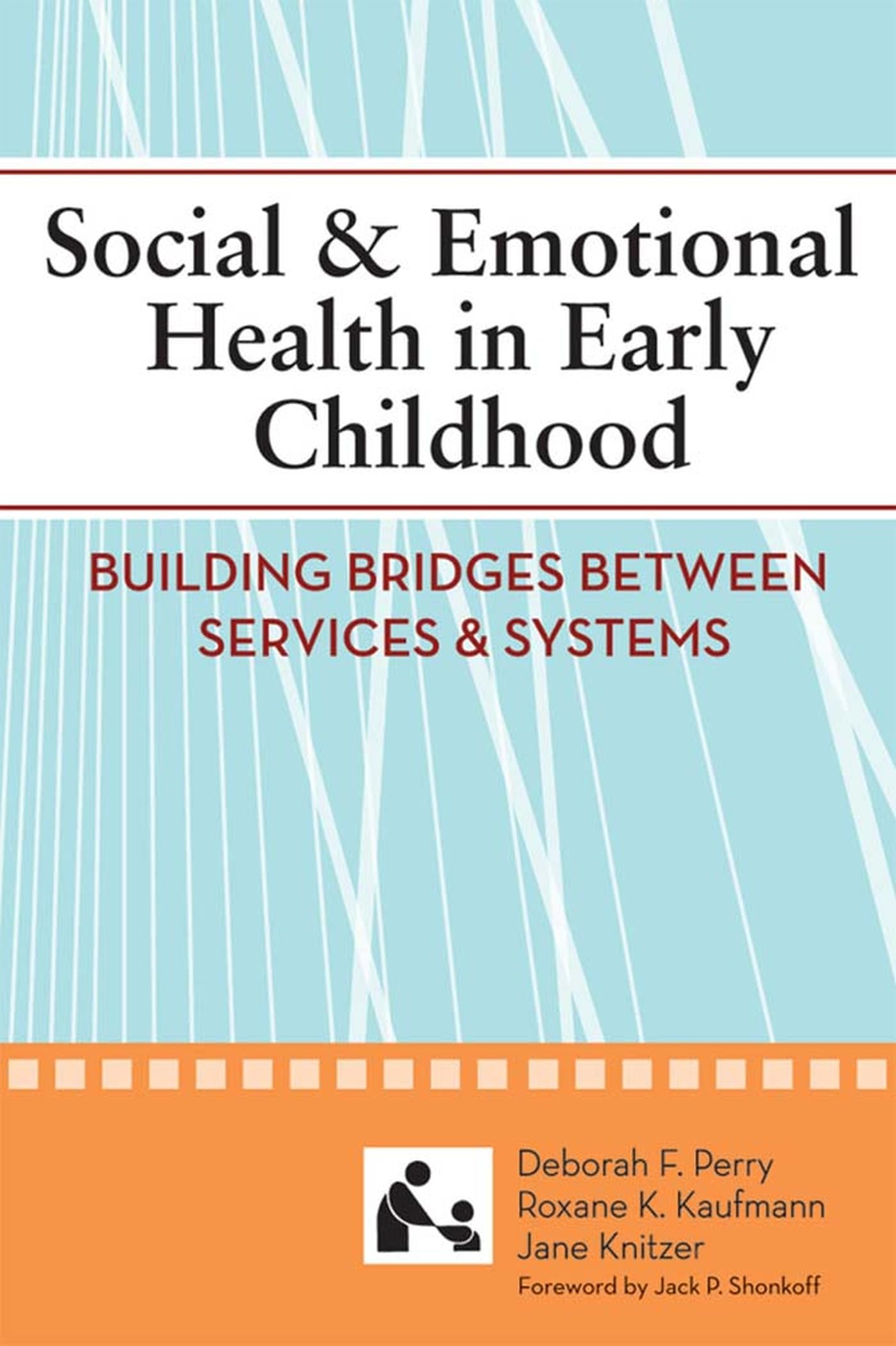 Social & Emotional Health in Early Childhood: Building Bridges Between Services & Systems: Building Bridges Between Services and Systems (Systems of Care for Children's Mental Health) Medicine