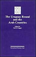 The Uruguay Round and the Arab Countries: Papers Presented at a Seminar Held in Kuwait, January 17-18, 1995 Business, Finance & Career