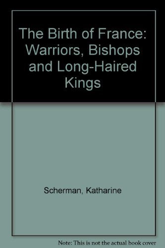 The Birth of France: Warriors, Bishops and Long-Haired Kings Politics & History