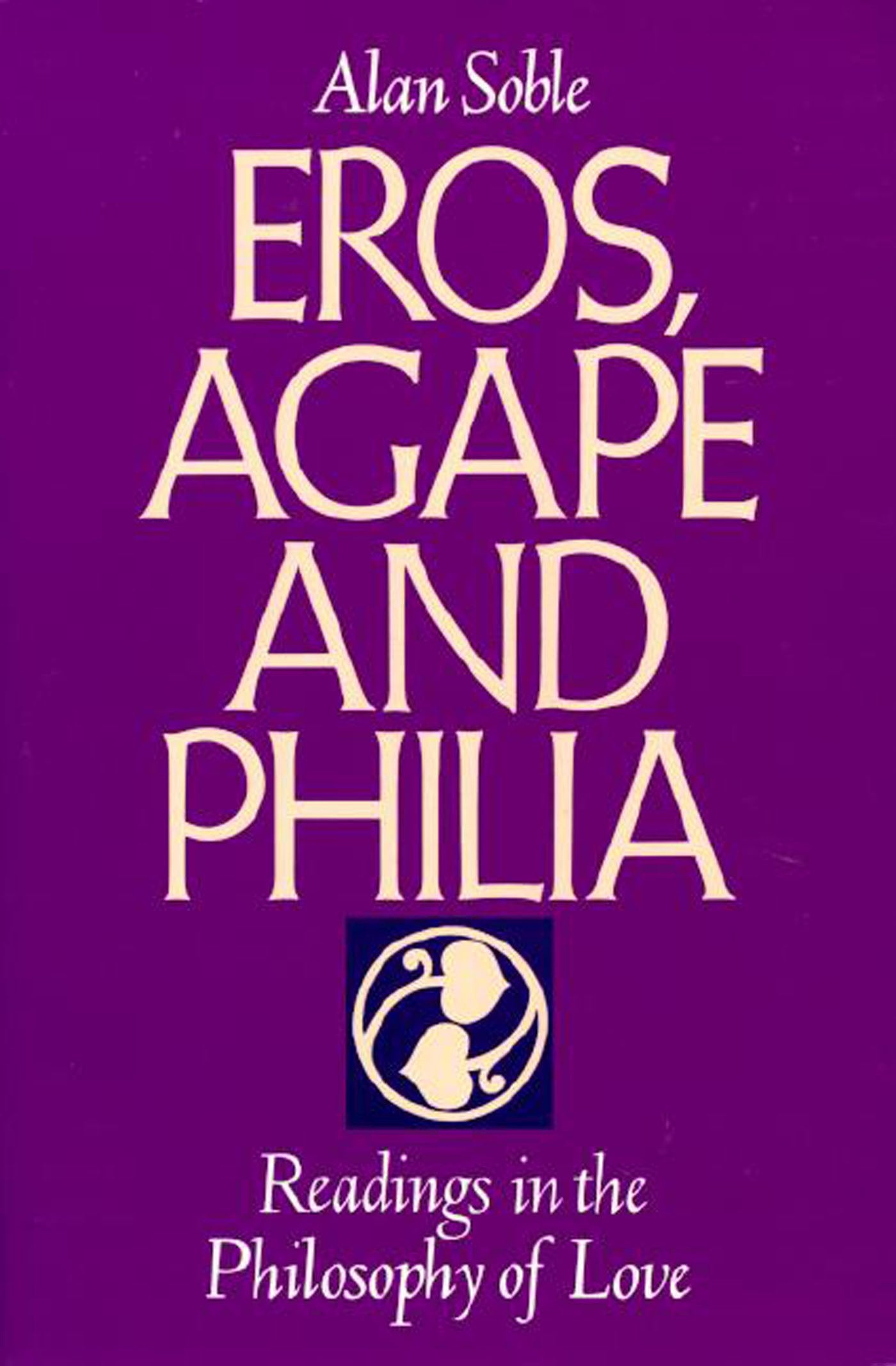 Eros, Agape and Philia: Readings in the Philosophy of Love book
