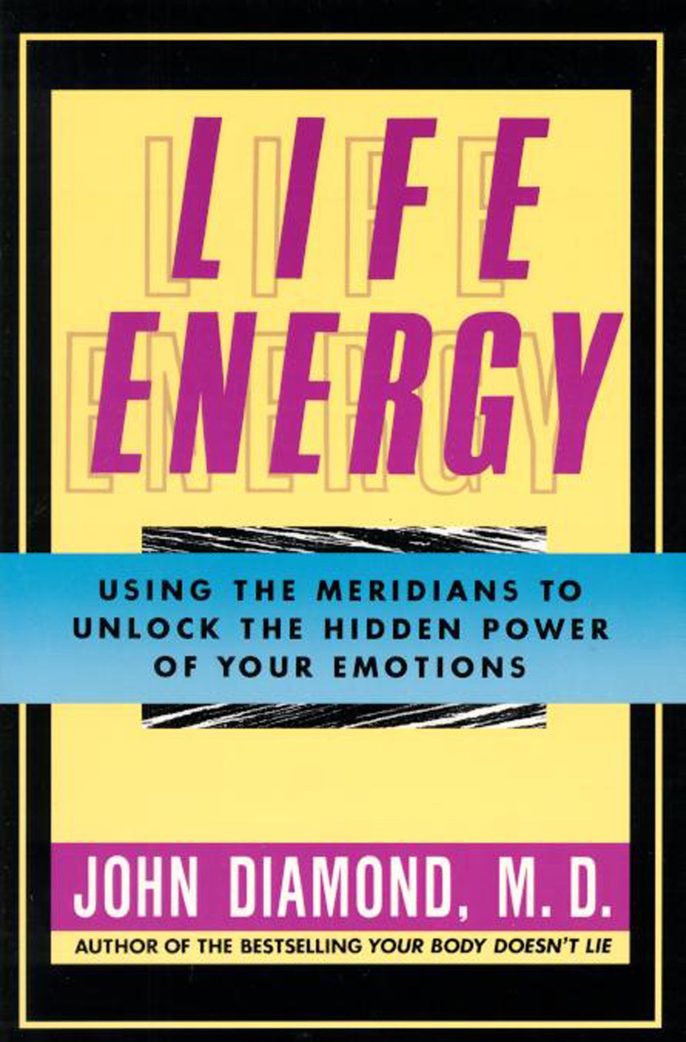 Life Energy: Using the Meridians to Unlock the Hidden Power of Your Emotions Medicine