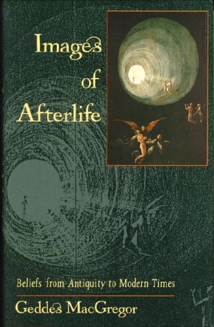 Images of Afterlife: Beliefs from Antiquity to Modern Times Philosophy