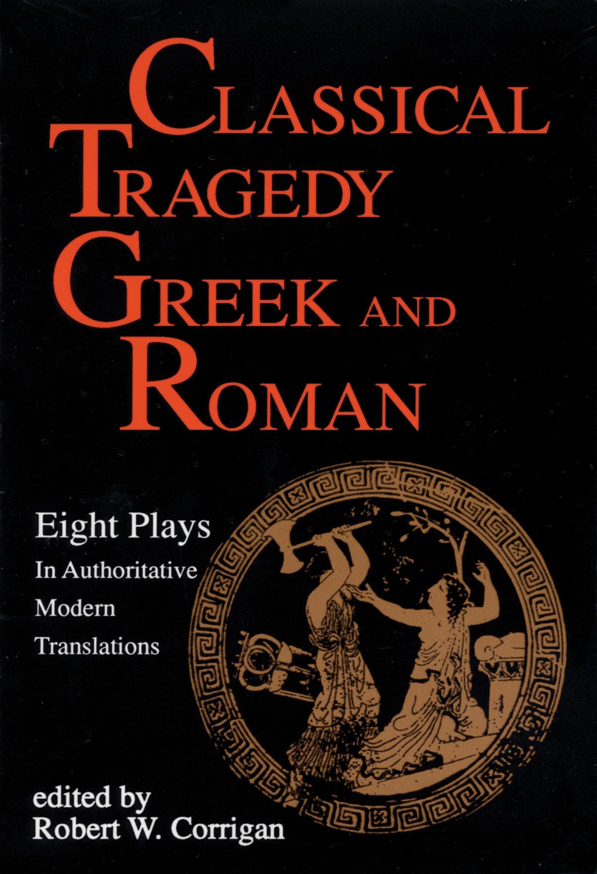 Classical Tragedy Greek and Roman: Eight Plays with Critical Essays (Applause Books) Drama