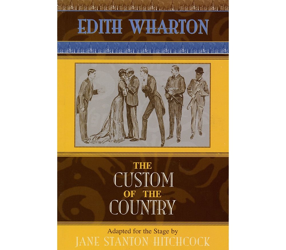 The Custom of the Country: Based on Edith Wharton's 1913 Novel: Adapted from the Novel by Edith Wharton (Applause Books) Social Sciences