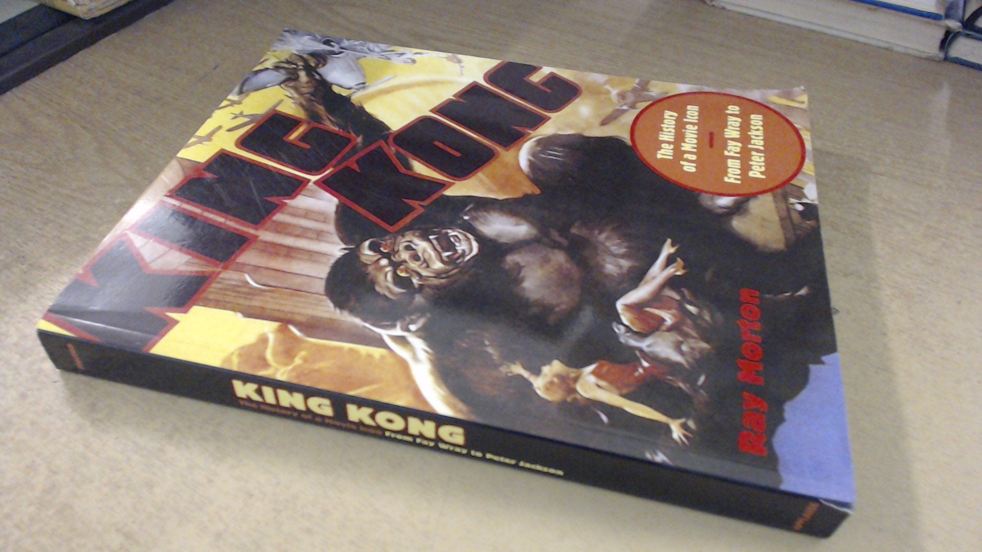 King Kong: The History of a Movie Icon from Fay Wray to Peter Jackson Film, Art & Culture