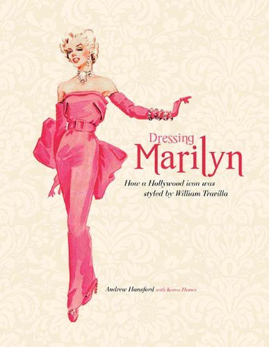 Dressing Marilyn: How a Hollywood Icon Was Styled by William Travilla Books