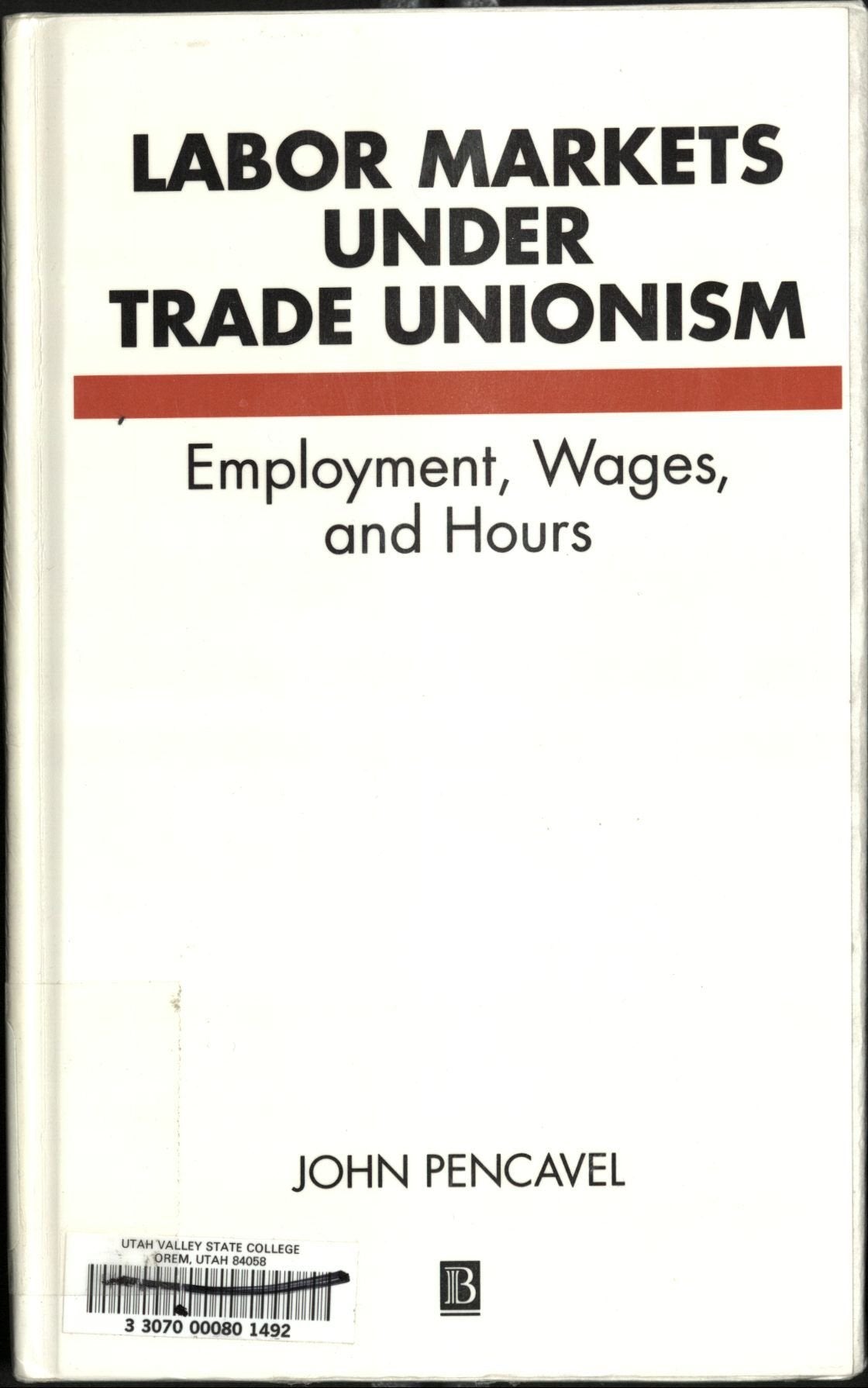 Labor Markets Under Trade Unionism: Employment, Wages and Hours Business, Finance & Career