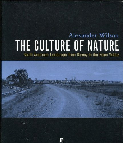 The Culture of Nature: North American Landscape from Disney to the Exxon Valdez Social Sciences