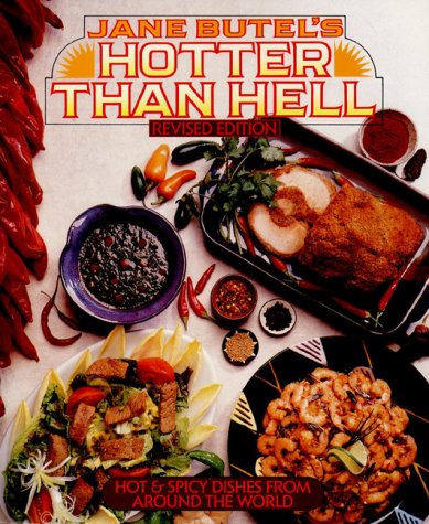 Jane Butel's Hotter Than Hell: Hot & Spicy Dishes from Around the World Cooking & Enjoying