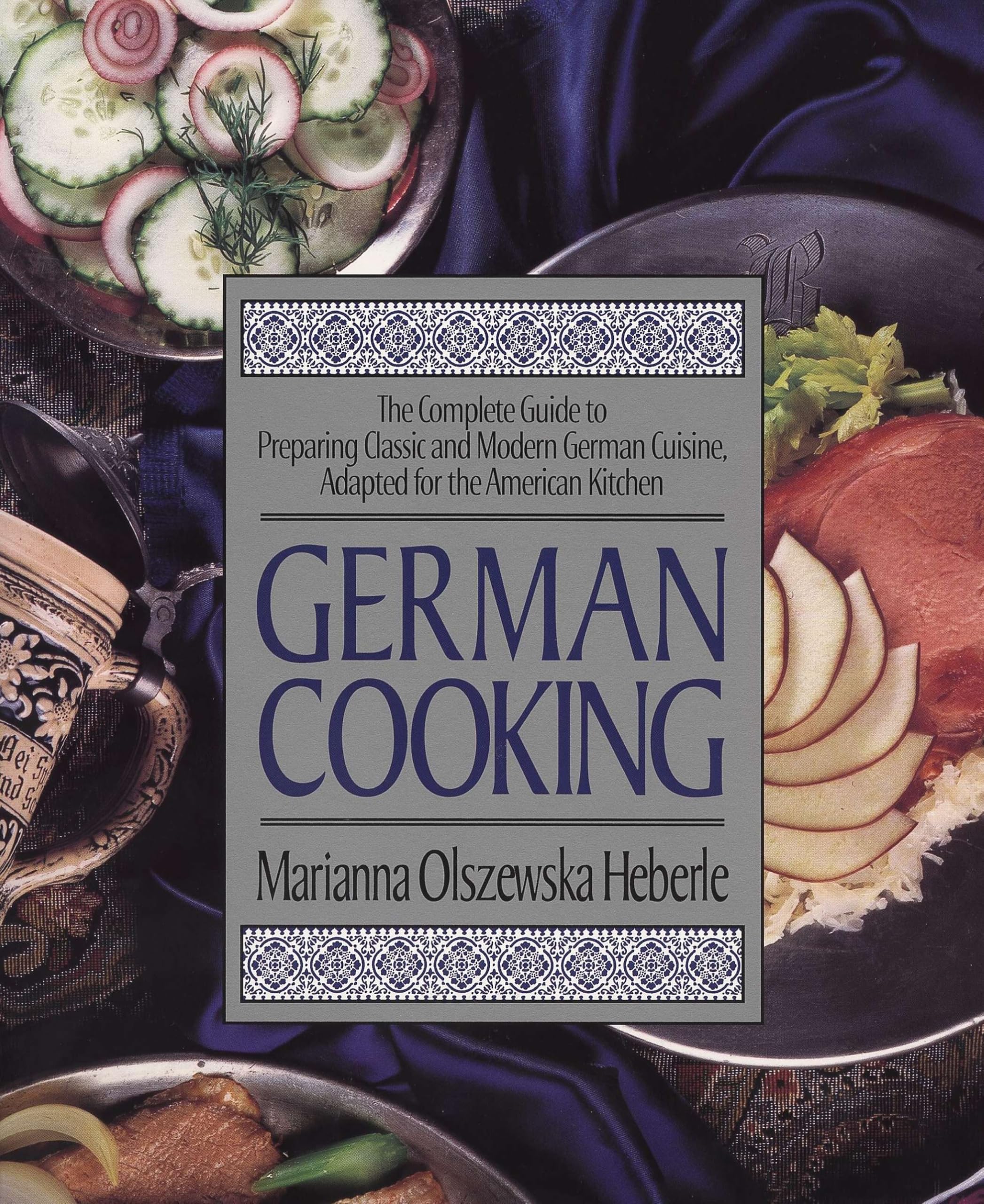 German Cooking: The Complete Guide to Preparing Classic and Modern German Cuisine, Adapted for the American Kitchen: A Cookbook Leisure, Home & Garden