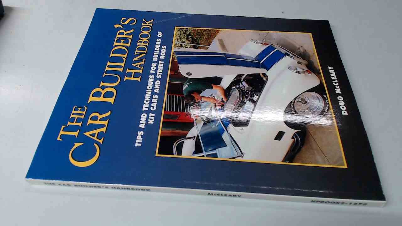 The Car Builder's Handbook: Tips and Techniques for Builders of Kit Cars and Street Rods Business & Technology