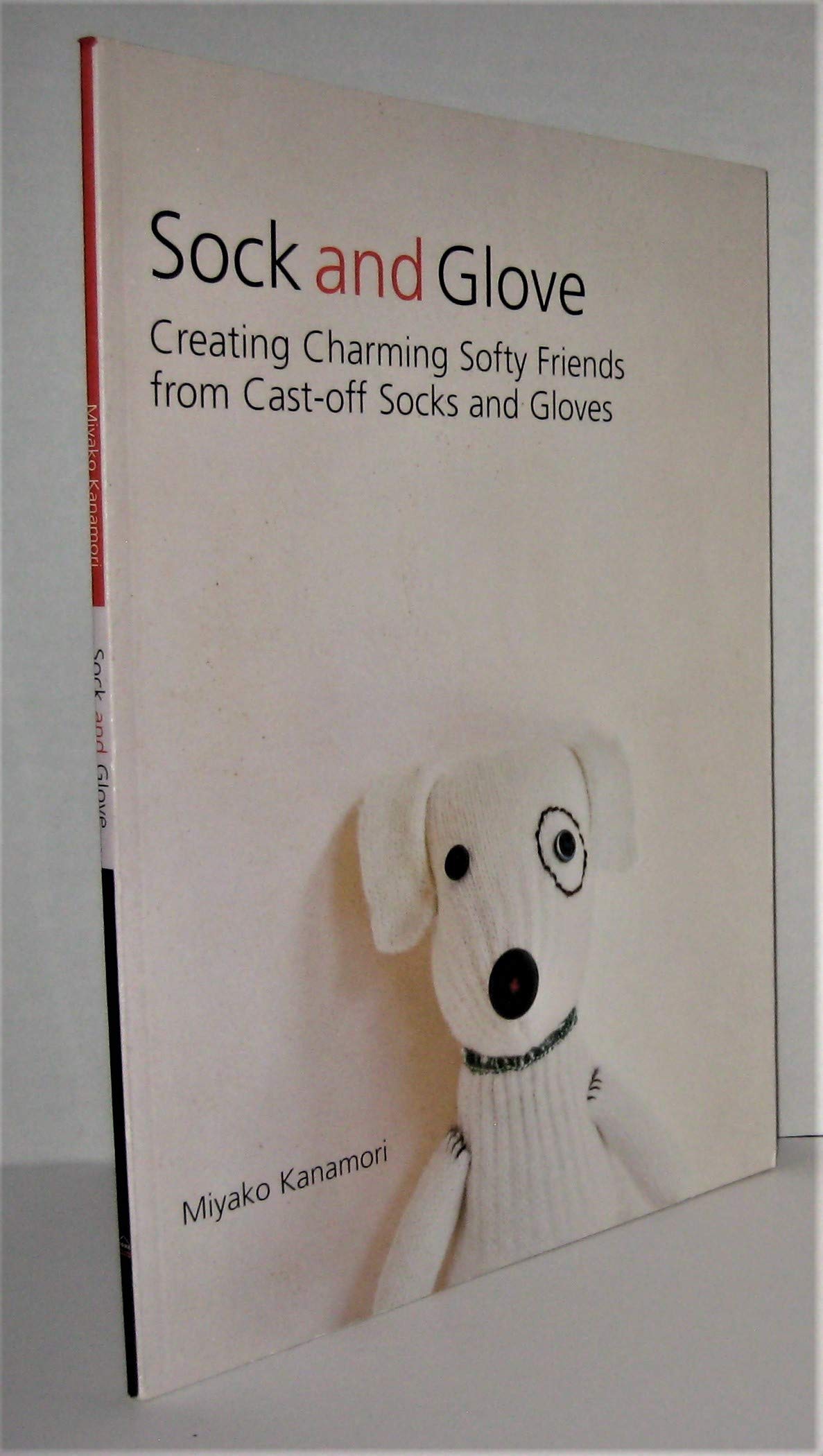 Sock and Glove: Creating Charming Softy Friends from Cast-off Socks and Gloves Hobbies & Crafts