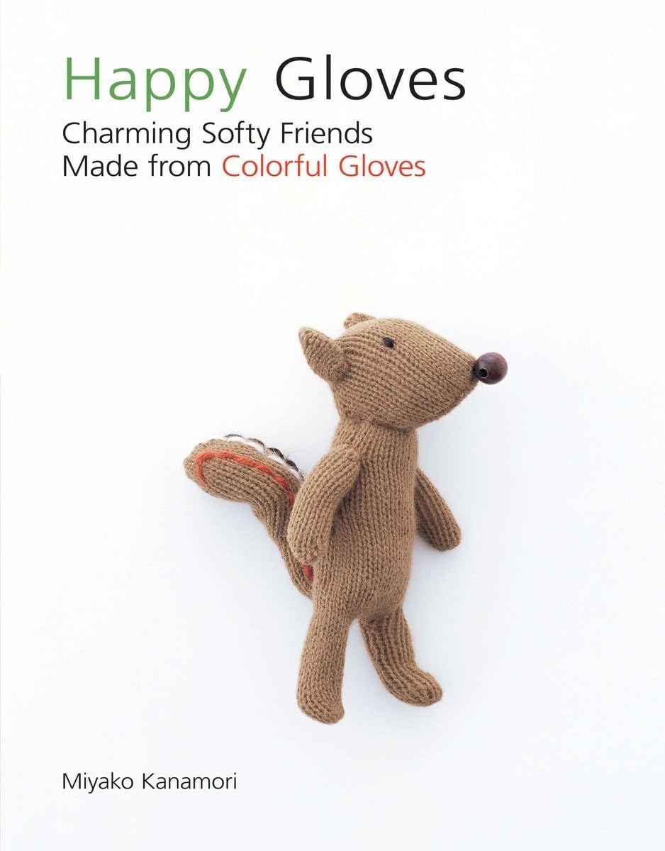 Happy Gloves: Charming Softy Friends Made from Colorful Gloves Hobbies & Crafts