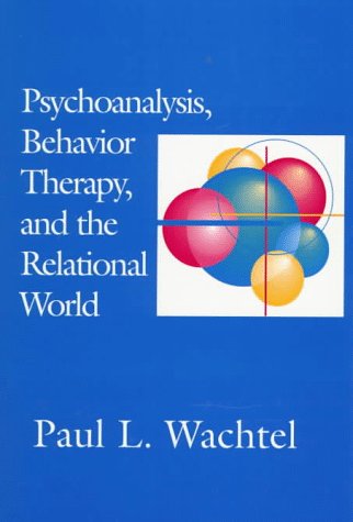Psychoanalysis, Behavior Therapy, and the Relational World (Psychotherapy Integration) Psychology